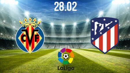 Villareal vs Atletico Madrid Preview and Prediction: La Liga Match on 28.02.2021